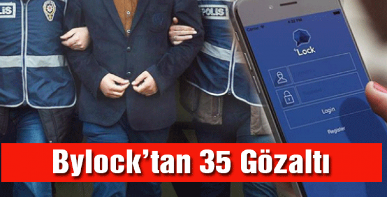 Bylock'tan 35 Gözaltı