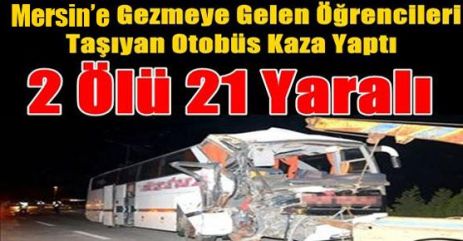 Tarsus'tan Dönen Öğrenciler Kaza Yaptı 2 Ölü 21 Yaralı