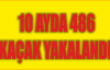  10 AYDA 486 KAÇAK YAKALANDI 