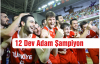12 Dev Adam Şampiyon