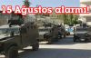 15 Ağustos alarmı