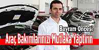 Araç Bakımlarınızı Mutlaka Yaptırın