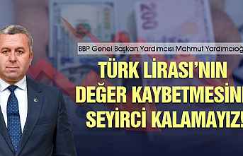 Yardımcıoğlu: Türk Lirası’nın değer kaybetmesine...