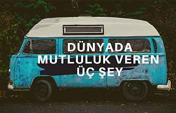 Dünyada Mutluluk Veren  Üç Şey