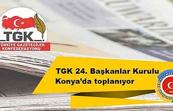 TGK 24. Başkanlar Kurulu Konya’da toplanıyor