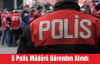 5 polis Müdürü Görevden Alındı
