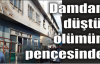 Damdan düştü