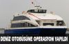 Deniz otobüsüne operasyon yapıldı 