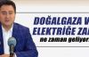 Doğalgaza ve elektriğe zam ne zaman yapılacak?