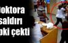 Doktora Saldırı Tepki Çekti