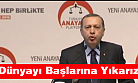 Erdoğan: Dünyayı başlarına yıkarız