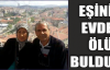  EŞİNİ EVDE ÖLÜ BULDU