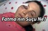 Fatma'nın suçu ne?