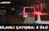 G.Antep'te silahlı çatışma: 3 ölü 