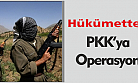 Hükümetten PKK'ya Operasyon 