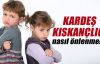 Kardeş kıskançlığı nasıl önlenir?