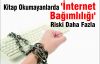 Kitap Okumayanlarda 'İnternet Bağımlılığı'...