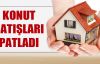Konut satışlarında patlama