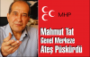 Mahmut Tat Genel Merkeze Ateş Pürkürdü