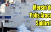 Mersin'de Polis Aracına Saldırı!