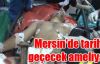 Mersin'de tarihe geçecek ameliyat