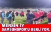 MİY - SAMSUNSPOR'U BEKLİYOR.