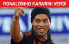 Ronaldinho Kararını Verdi