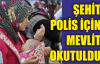  ŞEHİT POLİS İÇİN MEVLİT OKUTULDU 