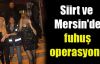 Siirt ve Mersin'de fuhuş operasyonu
