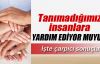 Tanımadığımız insanlara yardım ediyor muyuz?